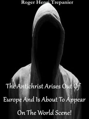 cover image of The Antichrist Arises Out of Europe and Is About to Appear On the World Scene!